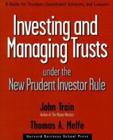 Investing and Managing Trusts Under the New Prudent Investor Rule: A Guide for Trustees, Investment Advisors, and Lawyers 0875848613 Book Cover