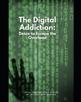 The Digital Addiction Detox to Escape the Overload:: A Neuroscience Backed 21-Day Brain Reset B0FRNHTGBB Book Cover
