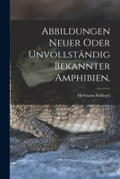 Abbildungen Neuer Oder Unvollst�ndig Bekannter Amphibien, 1017828369 Book Cover