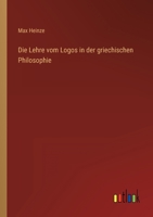 Die Lehre vom Logos in der griechischen Philosophie 3744668193 Book Cover