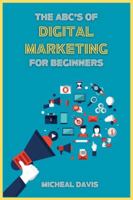 The ABC's of Digital Marketing for Beginners: How to Improve your Digital Marketing Skills with the Most Effective Marketing Strategies to Scale up your Business. 1803604174 Book Cover