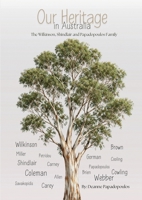 Our Heritage in Australia: The Wilkinson, Shindlair and Papadopoulos family 1764477294 Book Cover