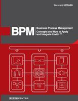 Business Process Management (BPM): Concepts, and how to apply and integrate it with IT 1500540021 Book Cover