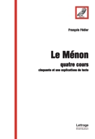 Le Ménon: Quatre cours - Cinquante et une explications de texte (Lettrage) (French Edition) 2915714045 Book Cover