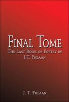 Final Tome: The Last Book of Poetry by J.T. Phlaan 1413727182 Book Cover