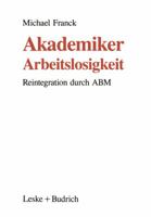 Akademiker-Arbeitslosigkeit: Reintegration Durch Abm 3810009032 Book Cover