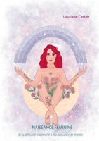 Naissance Féminine: de la difficulté maternelle à ma naissance de femme 2322155802 Book Cover