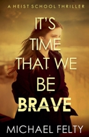 It's Time That We Be Brave (Heist School) B0FHC375MP Book Cover