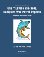 USS Tilefish (Ss-307): Complete War Patrol Reports (Submarine Patrol Logs) 1608884708 Book Cover