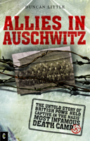 Allies in Auschwitz: The Untold Story of British POWs Held Captive in the Nazis' Most Infamous Death Camp 190557021X Book Cover