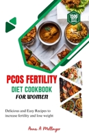 PCOS FERTILITY DIET COOKBOOK FOR WOMEN: DELICIOUS AND EASY RECIPES TO INCREASE FERTILITY AND LOSE WEIGHT B0CS9YFMZP Book Cover