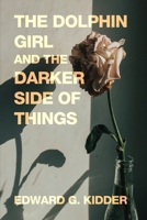 The Dolphin Girl and the Darker Side of Things 1685373127 Book Cover