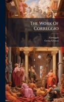 The Work Of Correggio 1024826430 Book Cover