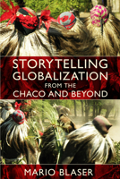 Storytelling Globalization from the Chaco and Beyond 0822345455 Book Cover