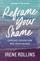 Reframe Your Shame: Experience Freedom from What Holds You Back 0785289828 Book Cover