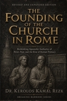 The founding of the Church in Rome: Rethinking Apostolic Authority: Peter, Paul, and the rise of Roman Primacy (Breaking Barriers) B0H36X3DJ7 Book Cover