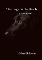The Dogs on the Beach and Other Stories 1470980258 Book Cover