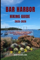 BAR HARBOR HIKING GUIDE 2025-2026: Explore Acadia National Park, Coastal Trails and Hidden Maine Adventures B0FV71T4ZG Book Cover