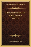 Die Gesellschaft Der Musikfreunde (1871) 1120456487 Book Cover