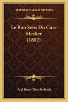 Le Bon Sens Du Cure Meslier (1802) 1160145008 Book Cover