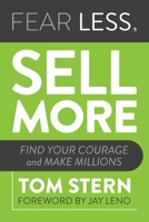 Fear Less, Sell More: Find Your Courage and Make Millions 1642938823 Book Cover