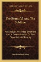 The Beautiful and the Sublime: An Analysis of These Emotions and A 1163233781 Book Cover