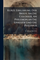 Kurze Erklarung Der Briefe an Die Colosser, an Philemon, an Die Ephesier Und Die Philipper 1273859138 Book Cover