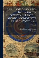 Dell' Uso E Dell'abuso Dello Spirito Filosofico Durante Il Secolo Decimottavo Di G.S.M. Portalis ...: Opera Preceduta Da Una Notizia Sulla Vita ... Da N.M. Corcia, Volume 2 1149038551 Book Cover