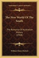 The New World Of The South: The Romance Of Australian History 1104397544 Book Cover