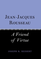 Jean-Jacques Rousseau: A Friend of Virtue 0801440963 Book Cover