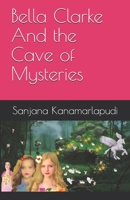 Bella Clarke And the Cave of Mysteries B0875Z3M3T Book Cover