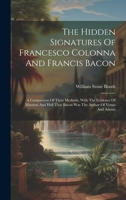 The Hidden Signatures of Francesco Colonna and Francis Bacon: A Comparison of Their Methods, with the Evidence of Marston and Hall That Bacon Was the Author of Venus and Adonis 1276474733 Book Cover