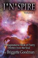I * N * Spire: An Inspirational Book of Poetry Written from the Soul-Volume I 1604417390 Book Cover