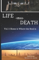Life Versus Death: Vol. I: Home is Where the Soul is 1694335348 Book Cover