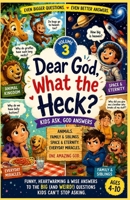 Dear God, What the Heck? Volume 3: Kids Ask, God Answers About Animals, Family, Space & Everyday Life — A Funny, Heartwarming Children’s Book for Ages 4–10 About Big Questions, Emotions & Faith B0GY8ZSDXN Book Cover