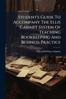 Student's Guide To Accompany The Ellis Cabinet System Of Teaching Bookkeeping And Business Practice: Elementary Course 1178633136 Book Cover