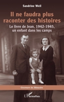 Il ne faudra plus raconter des histoires: Le livre de Jean, 1942-1945, un enfant dans les camps (Graveurs de Mémoire) (French Edition) 2336505355 Book Cover