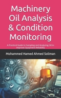 Machinery Oil Analysis & Condition Monitoring: A Practical Guide to Sampling and Analyzing Oil to Improve Equipment Reliability B08K9XD22S Book Cover