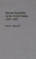 Income Inequality in the United States, 1947-1985: (Contributions in Economics and Economic History) 0313264112 Book Cover