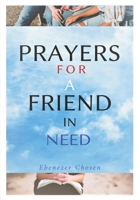 Prayers for a Friend in Need: 100+ situation changing prayers of strength for a friend, relative, enemies, or anyone in an urgent situation and difficult times who needs help from God B08B73YV19 Book Cover