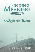 Finding Meaning: A Quest for Truth 1449773362 Book Cover