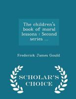 The Children's Book of Moral Lessons: Second Series 0530131722 Book Cover