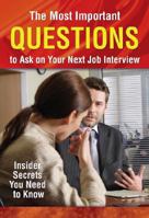 The Most Important Questions To Ask On Your Next Interview: Insider Secrets Your Need To Know 1601381336 Book Cover