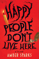 Happy People Don't Live Here: A Novel 1324099313 Book Cover