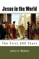 Jesus in the World: The First 600 Years 1497515467 Book Cover