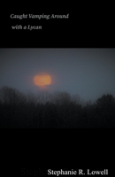 Caught Vamping Around With A Lycan B0BZ3CZL2T Book Cover