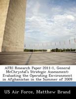 AFRI Research Paper 2011-1, General McChrystal's Strategic Assessment: Evaluating the Operating Environment in Afghanistan in the Summer of 2009 1249353181 Book Cover