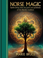 Norse Magic: Spellcrafting with the gods and goddesses of the Nordic tradition 1398850721 Book Cover