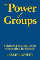 The Power of Groups: Solution-Focused Group Counseling in Schools 1412970962 Book Cover