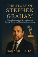 The Story Of Stephen Graham: From Lancashire Beginnings to Emmy Glory and Creative Leadership (Emmy Winners Uncovered: The Stories Behind the Spotlight) B0FRLTTBPP Book Cover